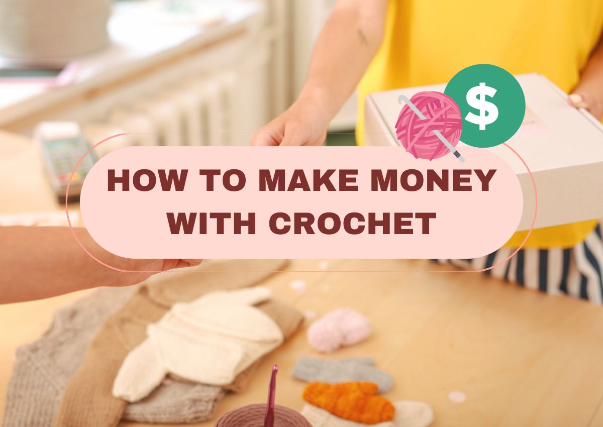 10 Creative Ways to Make Money with Crochet